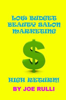 Cover of Low Budget Beauty Salon Marketing High Return!