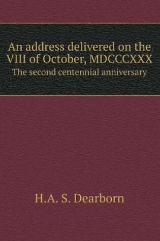 Cover of An address delivered on the VIII of October, MDCCCXXX The second centennial anniversary