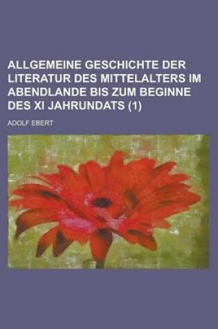 Cover of Allgemeine Geschichte Der Literatur Des Mittelalters Im Abendlande Bis Zum Beginne Des XI Jahrundats (1)