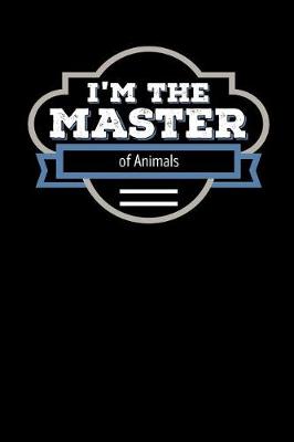 Book cover for I'm the Master of Animals