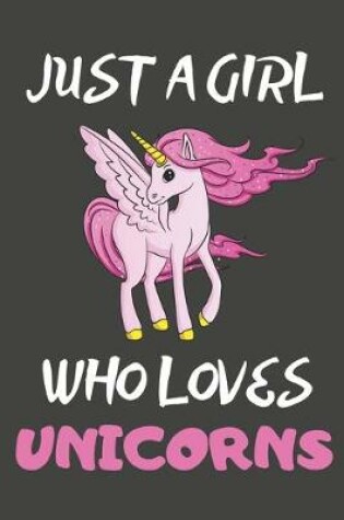 Cover of Just A Girl Who Loves Unicorns