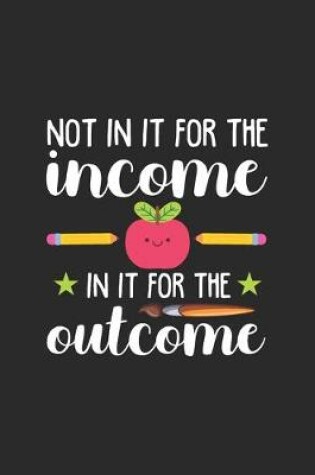Cover of Not In It For The Income, In It For The Outcome