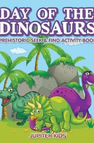 Cover of Day of the Dinosaurs Prehistoric Seek & Find Activity Book