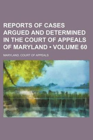 Cover of Reports of Cases Argued and Determined in the Court of Appeals of Maryland (Volume 60)