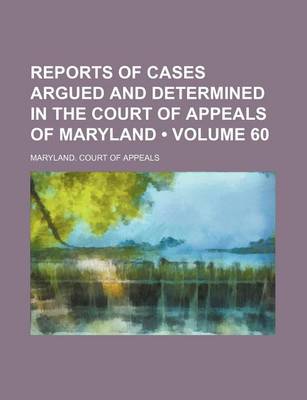 Book cover for Reports of Cases Argued and Determined in the Court of Appeals of Maryland (Volume 60)