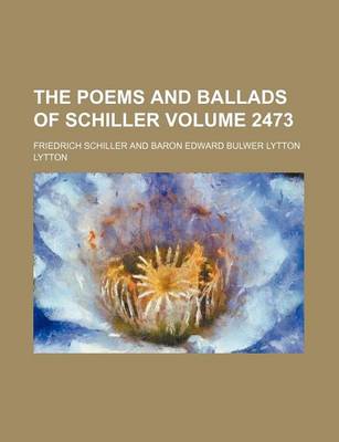 Book cover for The Poems and Ballads of Schiller Volume 2473