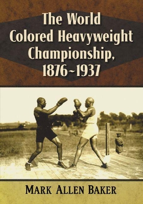 Book cover for The World Colored Heavyweight Championship, 1876-1937