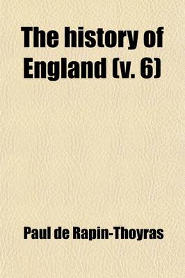 Book cover for The History of England (Volume 6); As Well Ecclesiastical as Civil