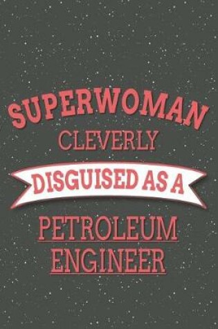 Cover of Superwoman Cleverly Disguised As A Petroleum Engineer