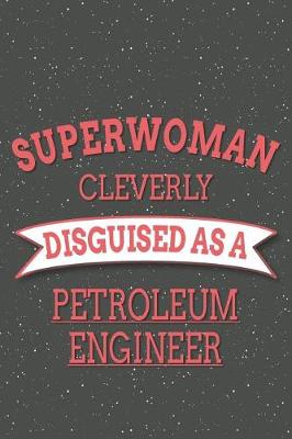 Book cover for Superwoman Cleverly Disguised As A Petroleum Engineer