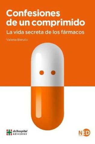 Cover of Confesiones de Un Comprimido. La Vida Secreta de Los Farmacos