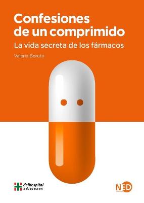 Cover of Confesiones de Un Comprimido. La Vida Secreta de Los Farmacos