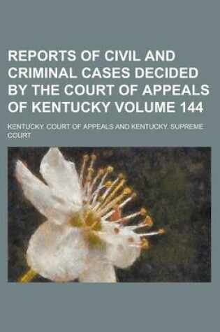 Cover of Reports of Civil and Criminal Cases Decided by the Court of Appeals of Kentucky Volume 144