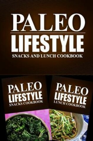 Cover of Paleo Lifestyle - Snacks and Lunch Cookbook