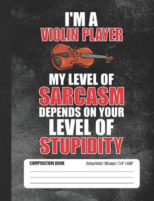 Book cover for I'm a Violin Player My Level of Sarcasm Depends on Your Level of Stupidity