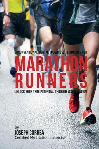 Cover of Unconventional Mental Toughness Techniques for Marathon Runners