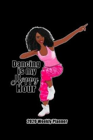 Cover of Dancing Is My Happy Hour 2020 Weekly Planner