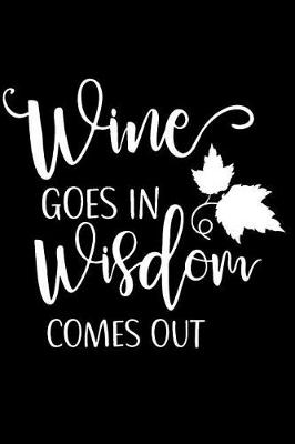 Book cover for Wine Goes in Wisdom Comes Out