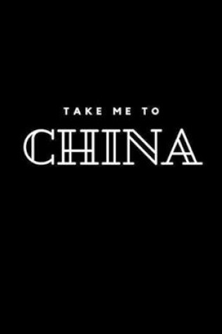 Cover of Take me to China