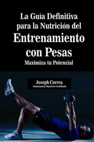 Cover of La Guia Definitiva para la Nutricion del Entrenamiento con Pesas