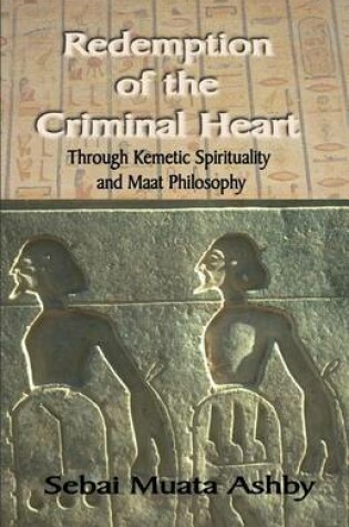 Cover of Redemption of The Criminal Heart Through Kemetic Spirituality