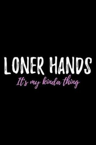 Cover of Loner Hands It's My Kinda Thing