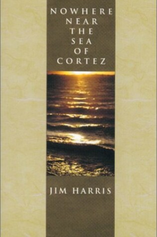 Cover of Nowhere Near the Sea of Cortez