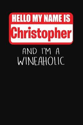 Book cover for Hello My Name is Christopher And I'm A Wineaholic