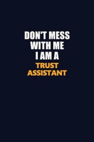 Cover of Don't Mess With Me I Am A Trust Assistant