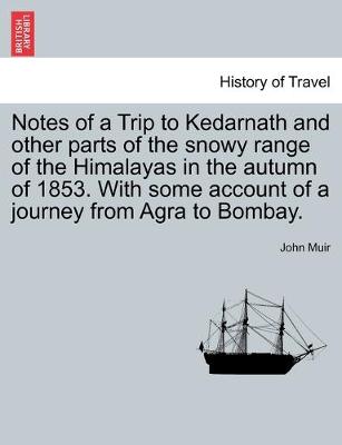 Book cover for Notes of a Trip to Kedarnath and other parts of the snowy range of the Himalayas in the autumn of 1853. With some account of a journey from Agra to Bombay.
