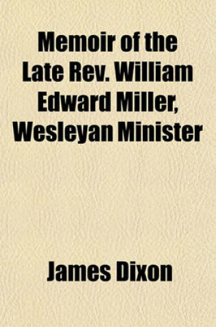 Cover of Memoir of the Late REV. William Edward Miller, Wesleyan Minister