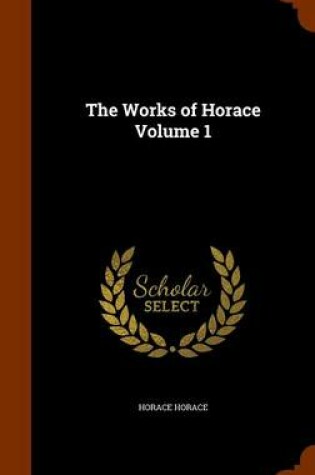 Cover of The Works of Horace Volume 1