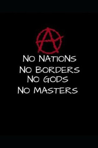 Cover of Anarchy No Nations No Borders No God No Masters
