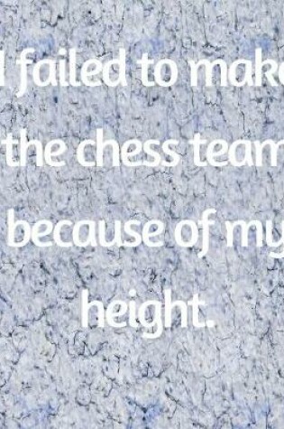 Cover of I Failed To Make The Chess Team Because Of My Height