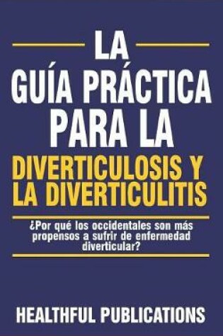 Cover of La Guía Práctica Para La Diverticulosis Y La Diverticulitis