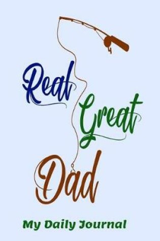 Cover of Real Great Dad My Daily Journal