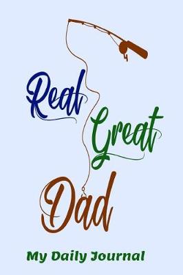 Book cover for Real Great Dad My Daily Journal