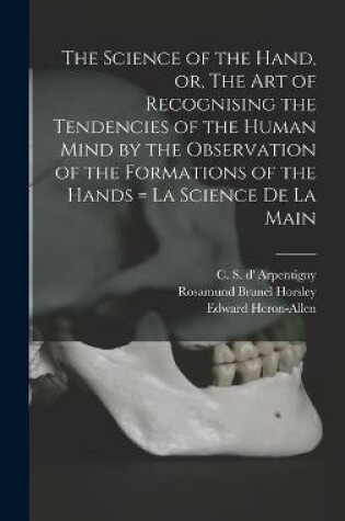 Cover of The Science of the Hand, or, The Art of Recognising the Tendencies of the Human Mind by the Observation of the Formations of the Hands = La Science De La Main