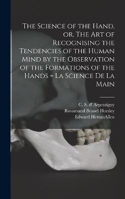 Book cover for The Science of the Hand, or, The Art of Recognising the Tendencies of the Human Mind by the Observation of the Formations of the Hands = La Science De La Main