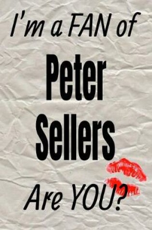 Cover of I'm a Fan of Peter Sellers Are You? Creative Writing Lined Journal