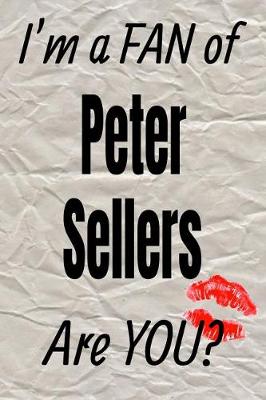 Book cover for I'm a Fan of Peter Sellers Are You? Creative Writing Lined Journal