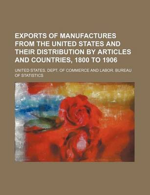 Book cover for Exports of Manufactures from the United States and Their Distribution by Articles and Countries, 1800 to 1906