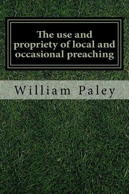 Book cover for The use and propriety of local and occasional preaching