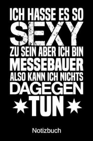 Cover of Ich hasse es so sexy zu sein aber ich bin Messebauer also kann ich nichts dagegen tun