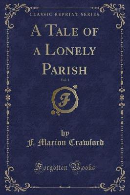 Book cover for A Tale of a Lonely Parish, Vol. 1 (Classic Reprint)