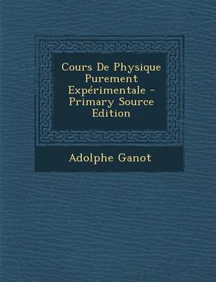 Book cover for Cours de Physique Purement Experimentale - Primary Source Edition