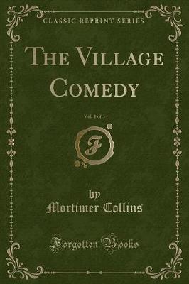 Book cover for The Village Comedy, Vol. 1 of 3 (Classic Reprint)