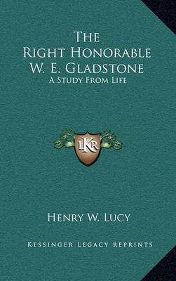 Book cover for The Right Honorable W. E. Gladstone