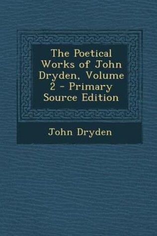 Cover of The Poetical Works of John Dryden, Volume 2 - Primary Source Edition