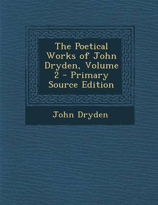 Book cover for The Poetical Works of John Dryden, Volume 2 - Primary Source Edition